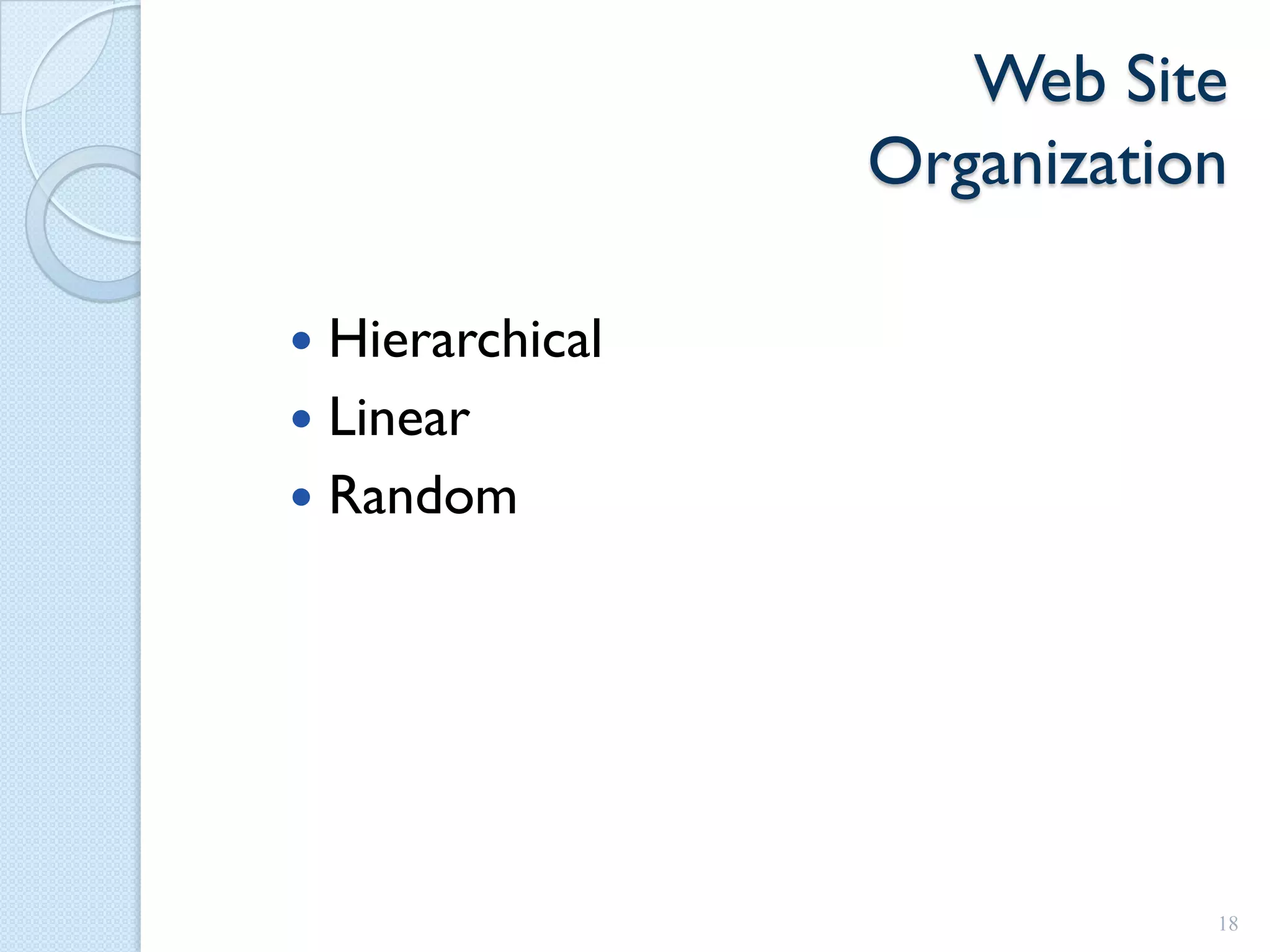 Web Site
                 Organization

 Hierarchical
 Linear
 Random




                            18
 