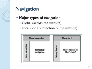Navigation
   Major types of navigation:
    ◦ Global (across the website)
    ◦ Local (for a subsection of the website)




                                                25
 