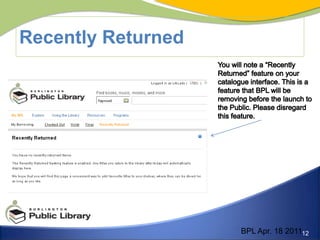 Lists within holds include: Active,  Suspended, Expired and Canceled.Active list includes: queue position, pickup location, date placed, current status, and date expires.Active holds can be sorted by all of the above options.BPL Apr. 18 2011