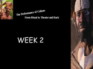 The Performance of Culture  From Ritual to Theater and Back WEEK 2 
