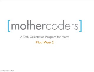A Tech Orientation Program for Moms
Pilot | Week 2

Saturday, February 22, 14

 