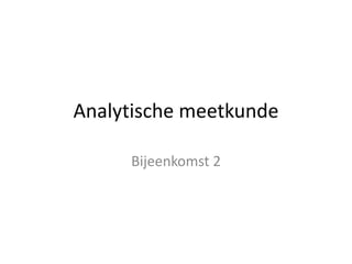 Analytische meetkunde
Bijeenkomst 2
 