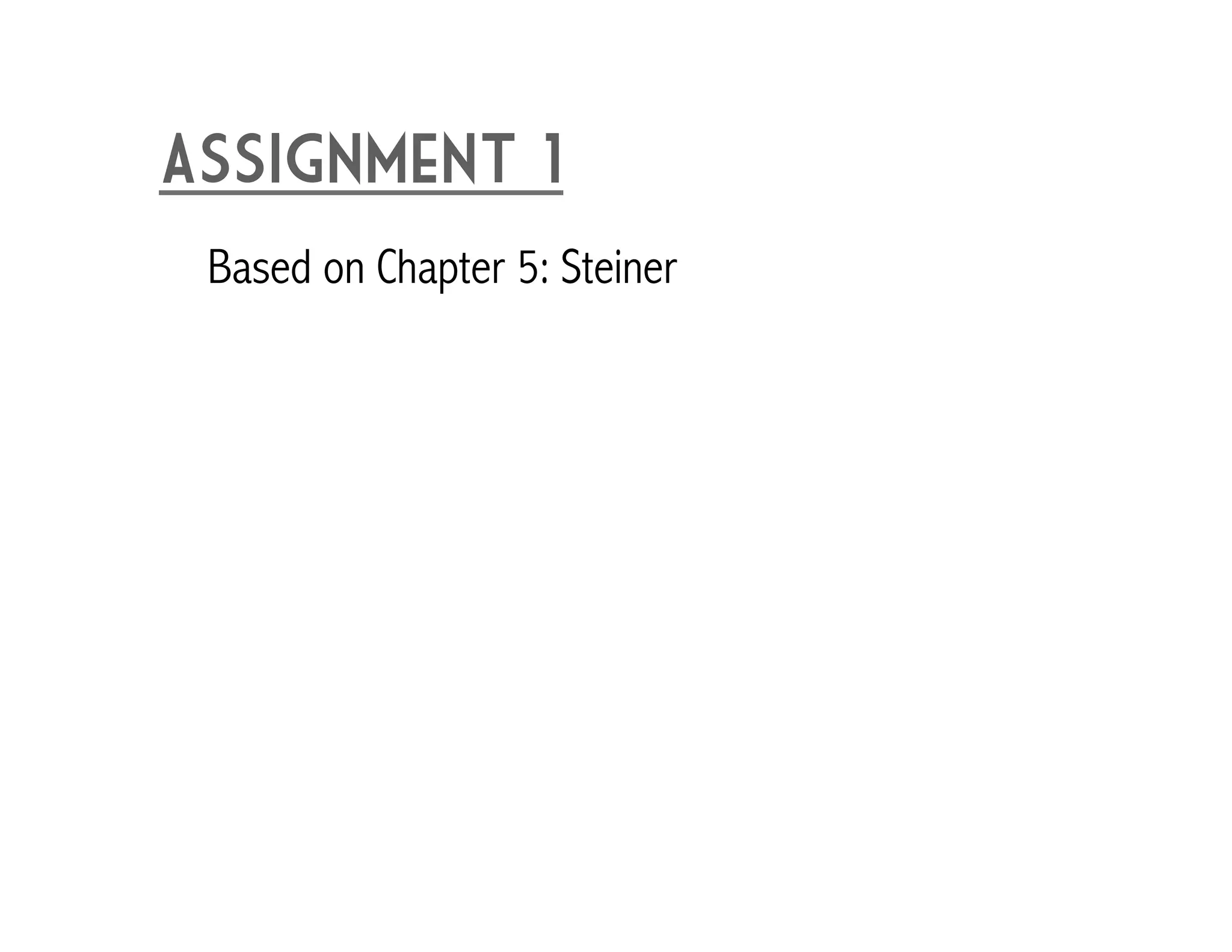 Assignment 1 
Based on Chapter 5: Steiner 
 