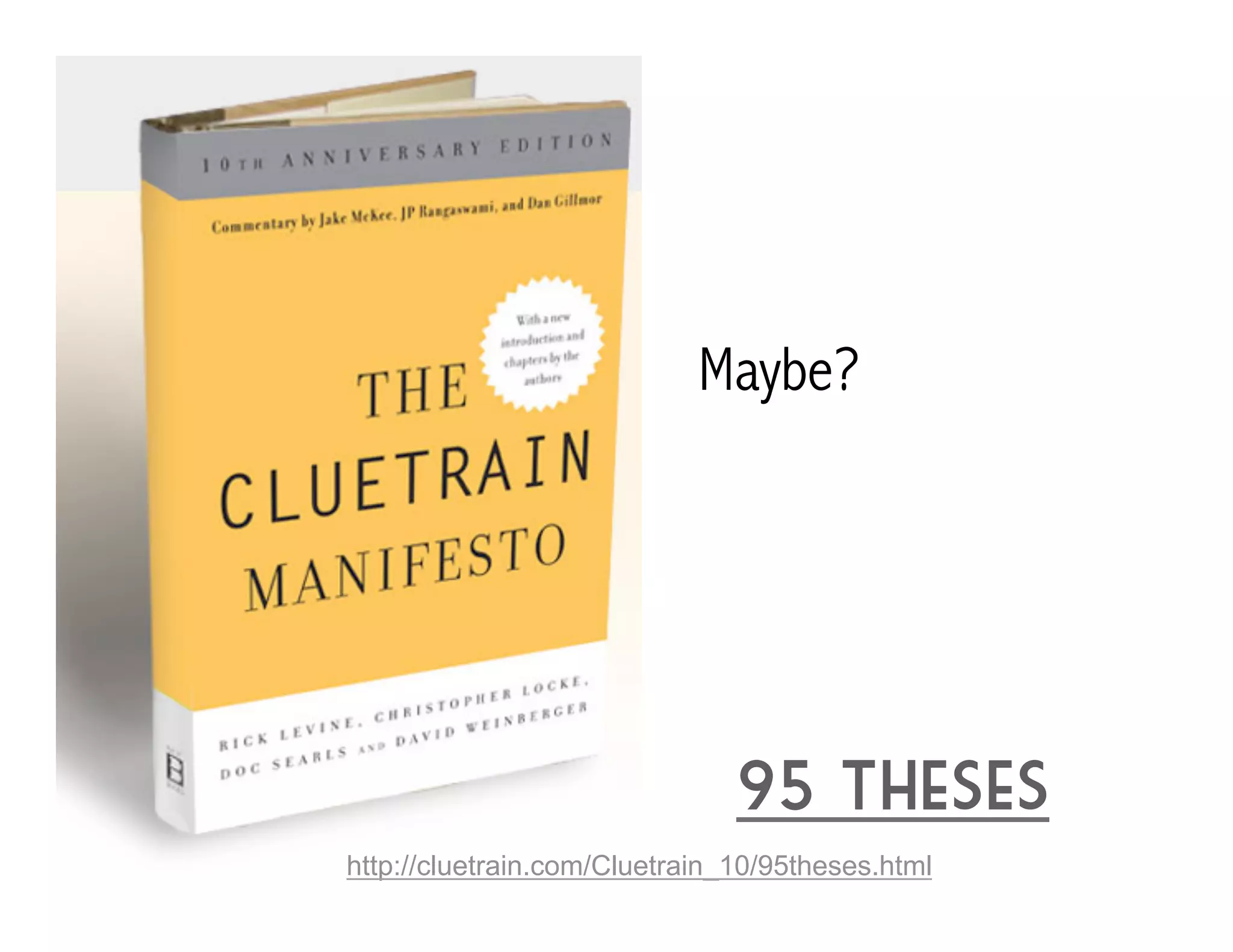 Maybe? 
95 Theses 
http://cluetrain.com/Cluetrain_10/95theses.html 
