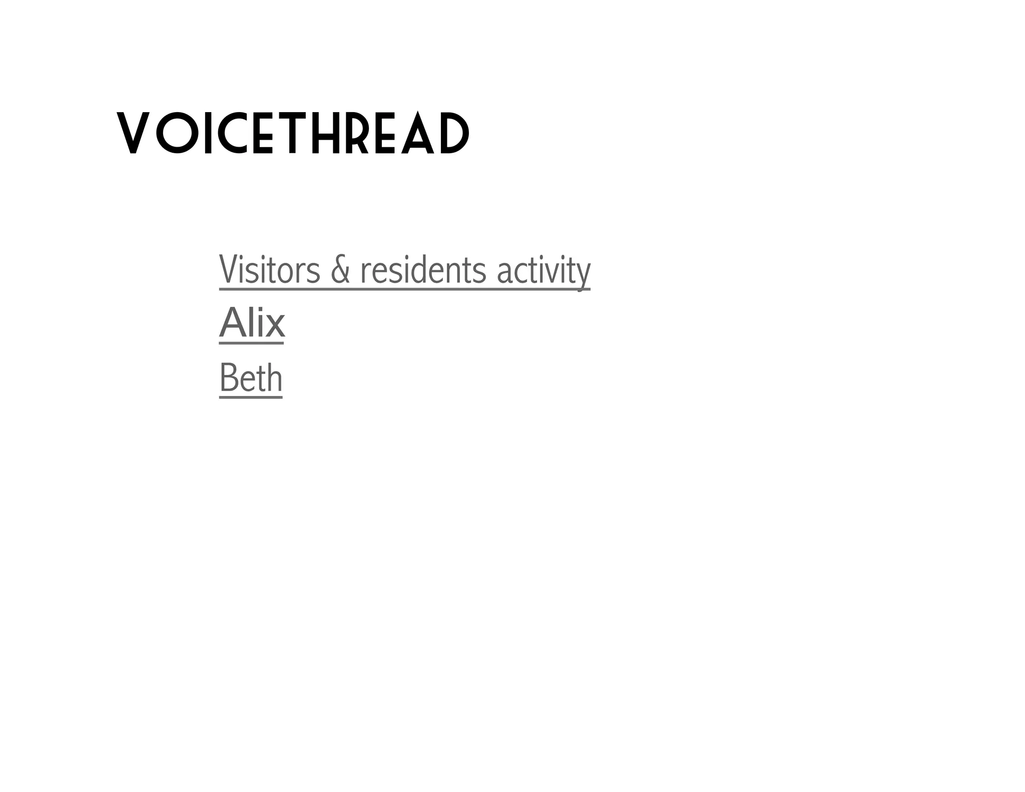 Voicethread 
Visitors & residents activity 
Alix 
Beth 
 