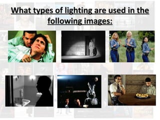 What types of lighting aarree uusseedd iinn tthhee 
ffoolllloowwiinngg iimmaaggeess:: 
A 
D F 
C 
E 
B 
 