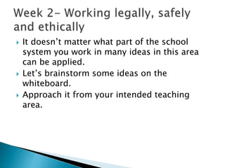  It doesn’t matter what part of the school
system you work in many ideas in this area
can be applied.
 Let’s brainstorm some ideas on the
whiteboard.
 Approach it from your intended teaching
area.
 