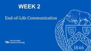 ‘-
1
End-of-Life Communication
WEEK 2
 
