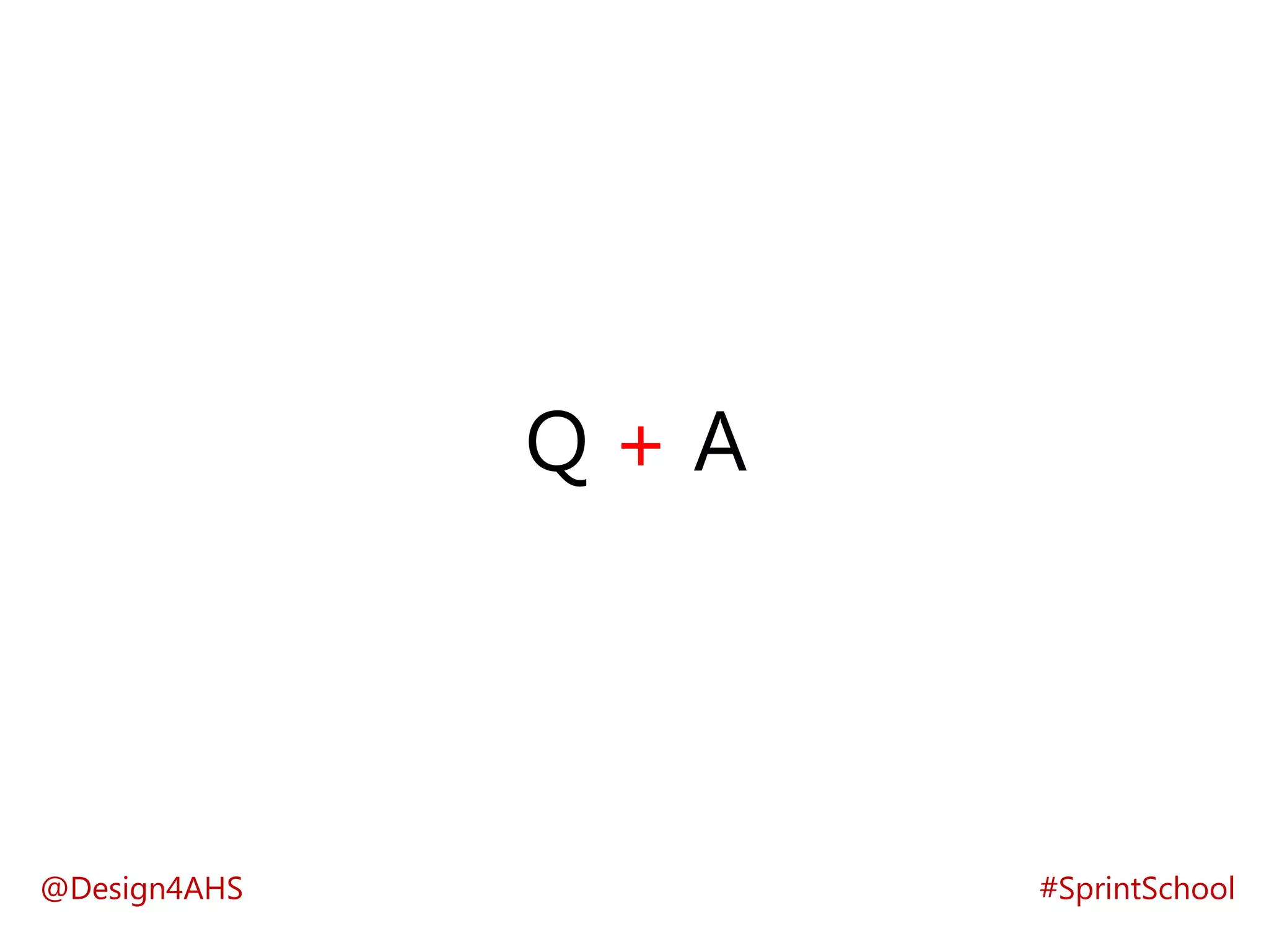 Q + A
@Design4AHS #SprintSchool
 