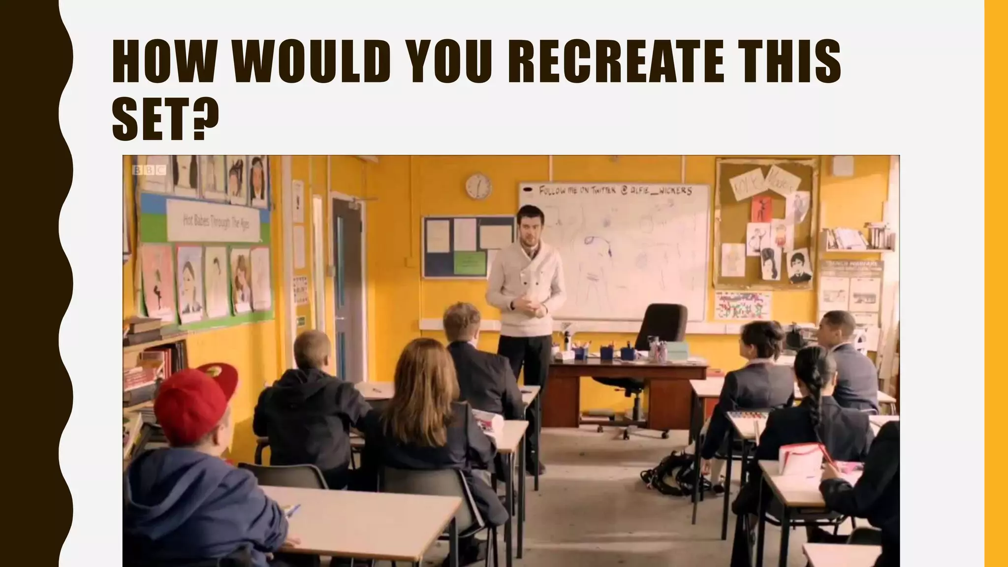 HOW WOULD YOU RECREATE THIS
SET?
 