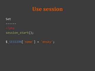 Use session
Set
------
<?php
session_start();
$_SESSION['name'] = 'ensky';
 