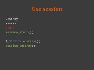 Use session
Destroy
------
<?php
session_start();
$_SESSION = array();
session_destroy();
 