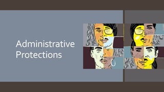 Administrative
Protections
 