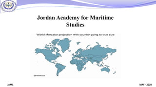 MAY - 2020
JAMS
Jordan Academy for Maritime
Studies
 