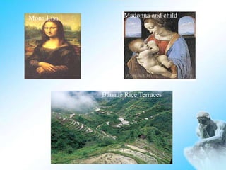 Mona Lisa Madonna and child
Banaue Rice Terraces
 