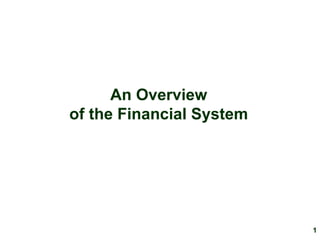 1
An Overview
of the Financial System
 