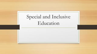 Special and Inclusive
Education
 