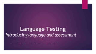 Language Testing
Introducinglanguage and assessment
 