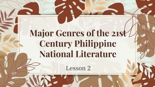 Major Genres of the 21st
Century Philippine
National Literature
Lesson 2
 