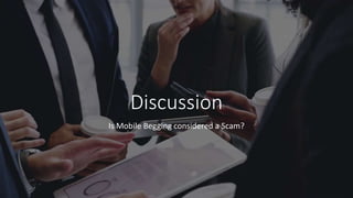 Discussion
Is Mobile Begging considered a Scam?
 