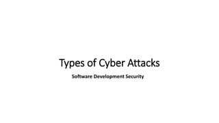 Types of Cyber Attacks
Software Development Security
 