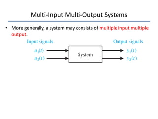 Multi-Input Multi-Output Systems
• More generally, a system may consists of multiple input multiple
output.
 