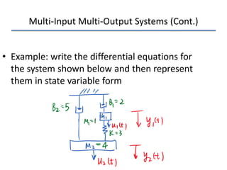 Multi-Input Multi-Output Systems (Cont.)
• Example: write the differential equations for
the system shown below and then represent
them in state variable form
 