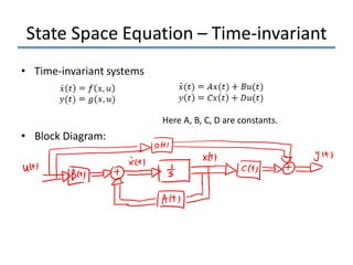 State Space Equation – Time-invariant
• Time-invariant systems
Here A, B, C, D are constants.
• Block Diagram:
 