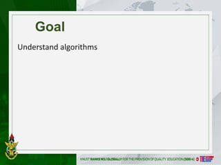 Goal
Understand algorithms
 