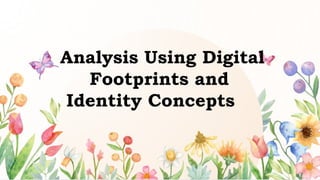 Analysis Using Digital
Footprints and
Identity Concepts
 