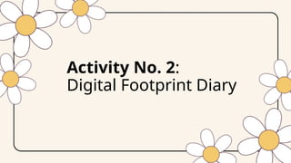 Activity No. 2:
Digital Footprint Diary
 