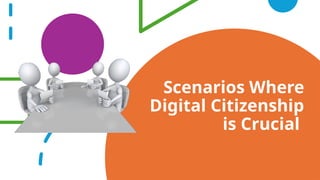 Scenarios Where
Digital Citizenship
is Crucial
 