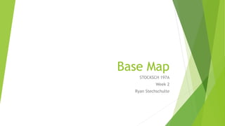 Base Map
STOCKSCH 197A
Week 2
Ryan Stechschulte
 