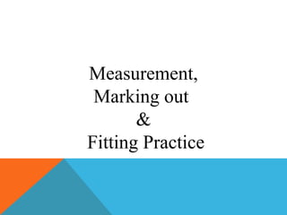 Measurement,
 Marking out
       &
Fitting Practice
 