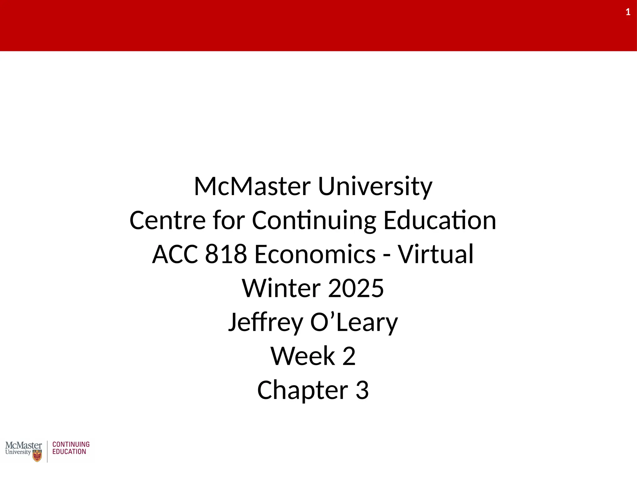 1
McMaster University
Centre for Continuing Education
ACC 818 Economics - Virtual
Winter 2025
Jeffrey O’Leary
Week 2
Chapter 3
1
 