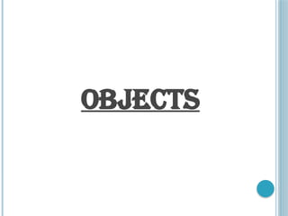 OBJECTS
 