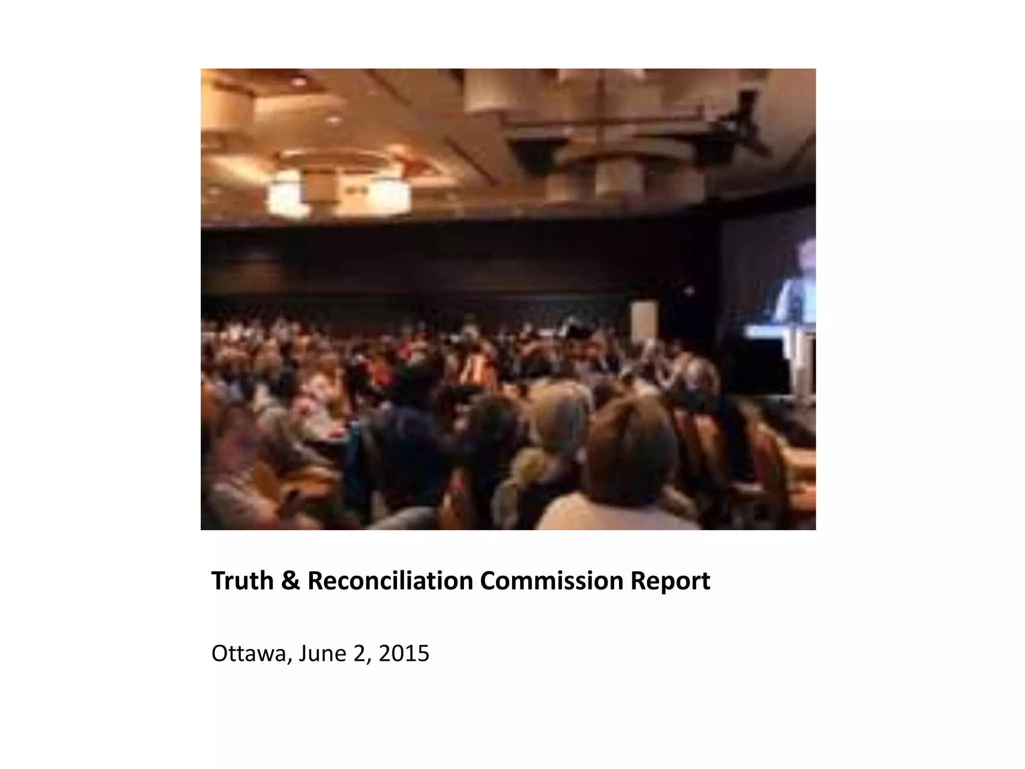 Truth & Reconciliation Commission Report
Ottawa, June 2, 2015
 