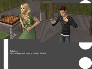 Babytime:-)
Wibo probeert zich rustig te houden, denk ik.
 