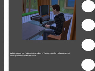 Wibo mag nu een baan gaan zoeken in de commercie. Helaas was dat
zondagavond zonder resultaat.
 