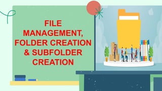 FILE
MANAGEMENT,
FOLDER CREATION
& SUBFOLDER
CREATION
 