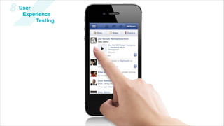 8   User
     Experience
         Testing
 