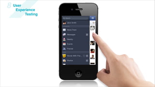 8   User
     Experience
         Testing
 