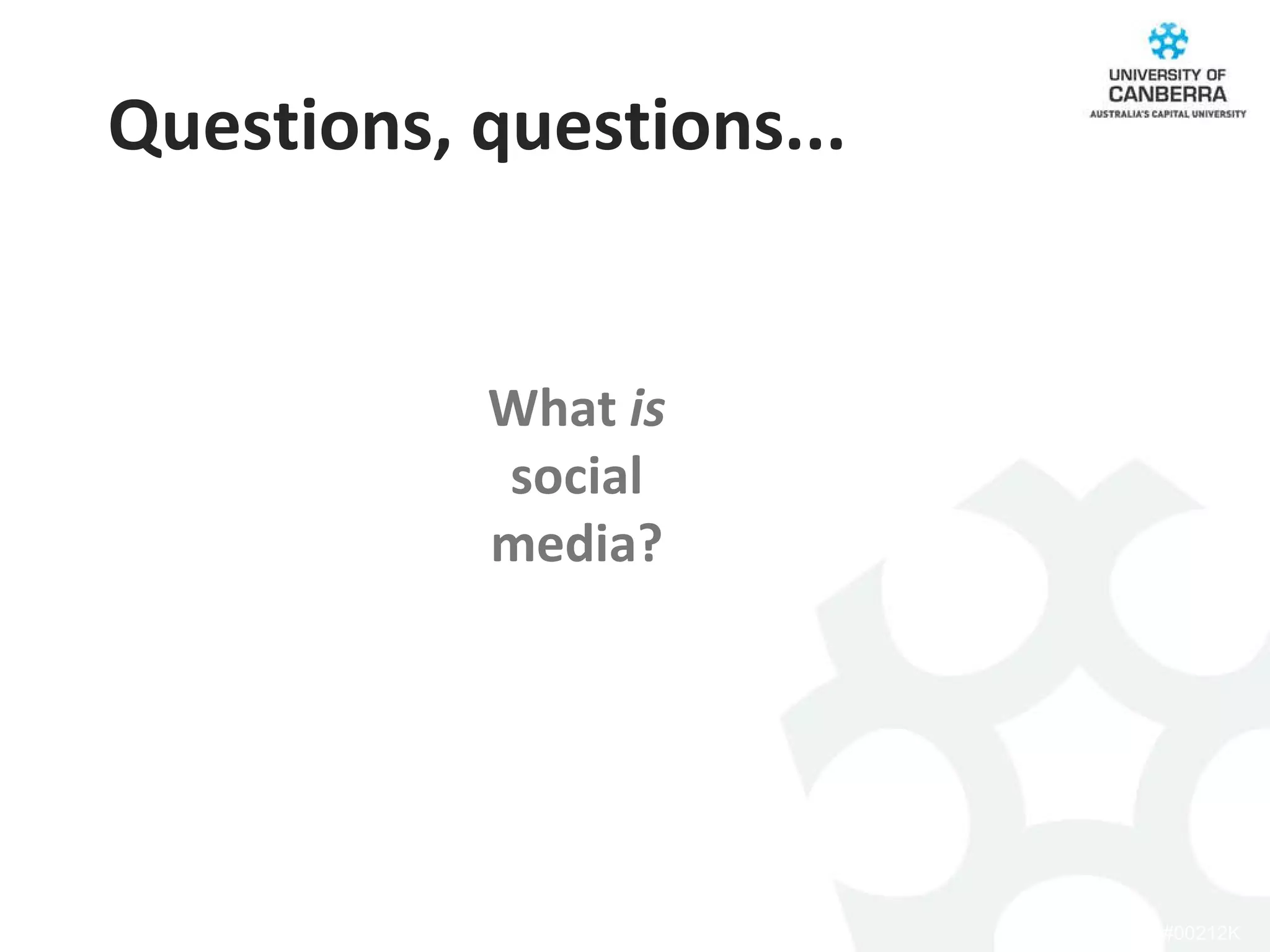 Questions, questions... What  is  social media? 