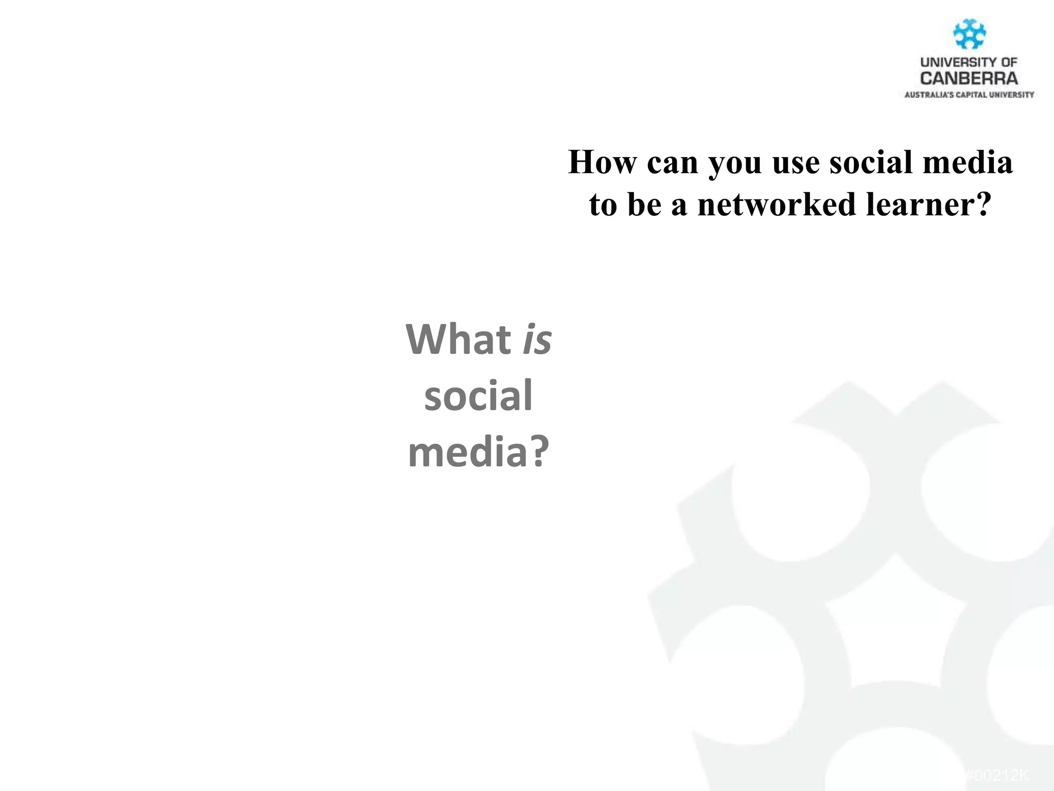 How can you use social media to be a networked learner? What  is  social media? 