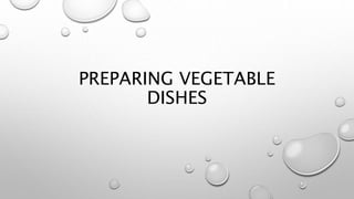 PREPARING VEGETABLE
DISHES
 