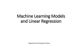Machine Learning Models
and Linear Regression
Department of Computer Science
 