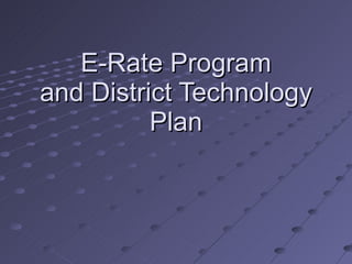 E-Rate Program and District Technology Plan 