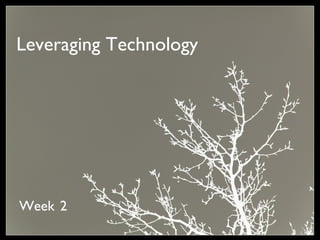 Leveraging Technology Week   2 