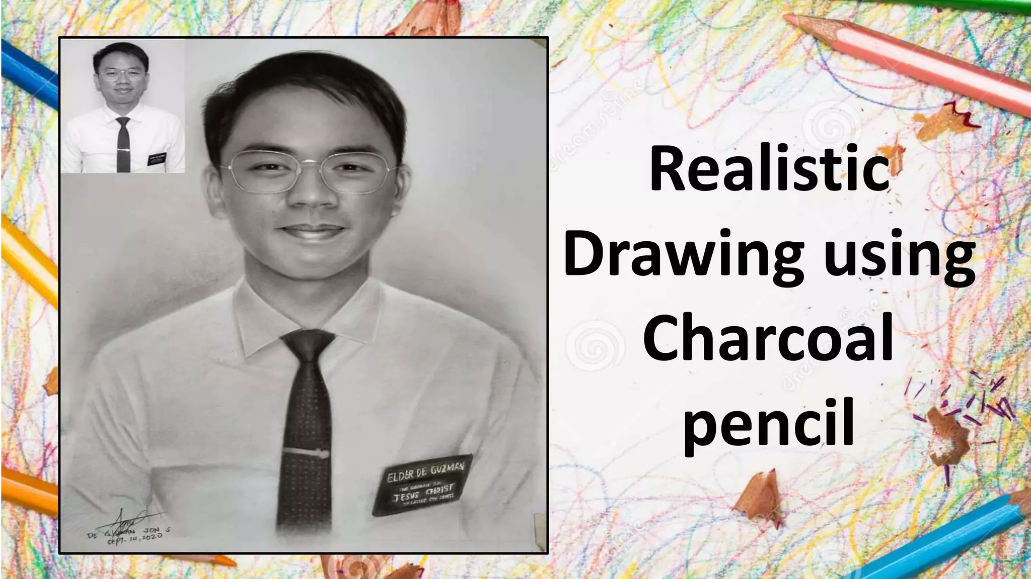Realistic
Drawing using
Charcoal
pencil
 