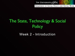 The State, Technology & Social Policy Week 2 - Introduction 
